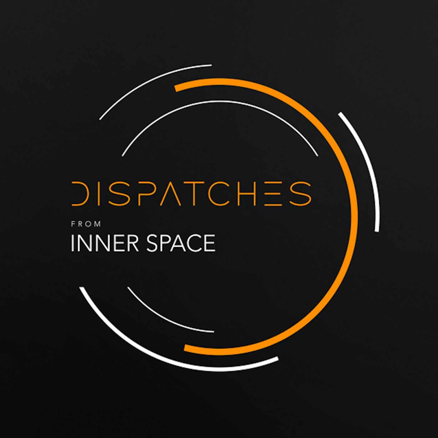 Dispatches from Inner Space - Podcasts
