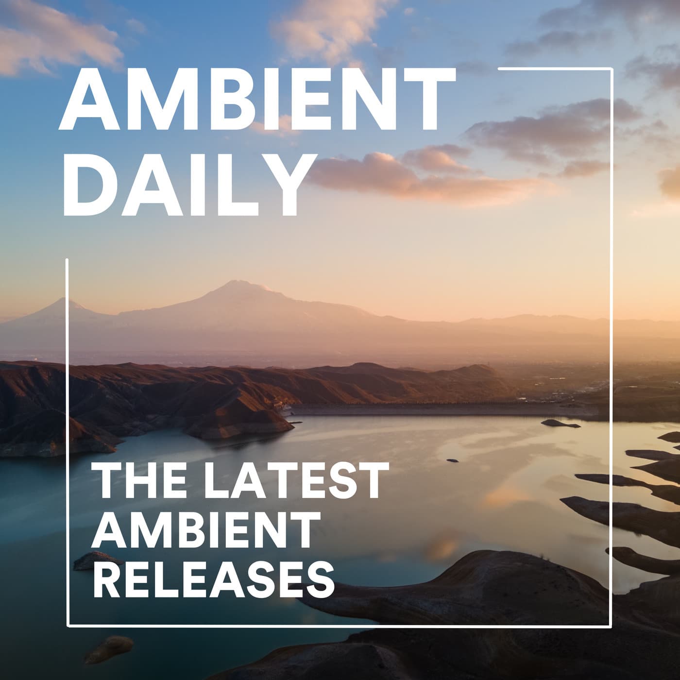 Ambient Daily - Ambient Music Mixes - Podcasts