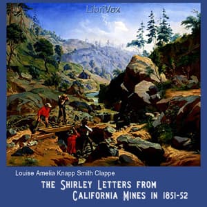 Shirley Letters from California Mines in 1851-52, The by Louise Amelia Knapp Smith Clappe (1819 - 1906) - Podcasts