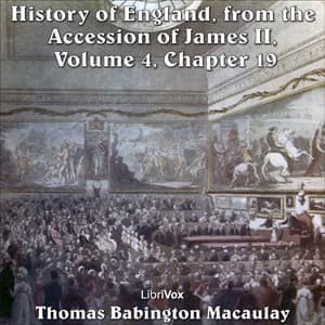 History of England, from the Accession of James II - (Volume 4, Chapter 19), The by Thomas Babington Macaulay (1800 - 1859) - Podcasts