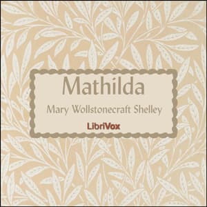 Mathilda by Mary Wollstonecraft Shelley (1797 - 1851) - Podcasts