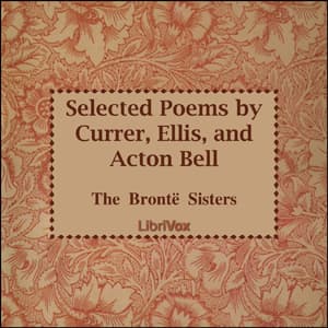 Selected Poems by Currer, Ellis and Acton Bell by Anne Brontë (1820 - 1849), Charlotte Brontë (1816 - 1855) et al. - بودكاست