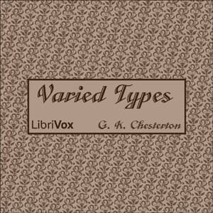 Varied Types by G. K. Chesterton (1874 - 1936) - Podcasts