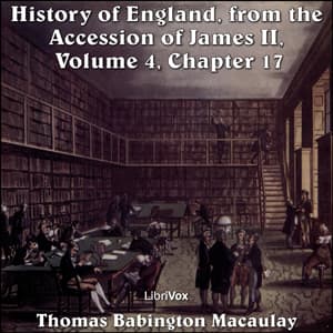 History of England, from the Accession of James II - (Volume 4, Chapter 17), The by Thomas Babington Macaulay (1800 - 1859) - Podcasts