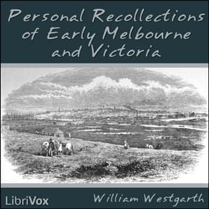 Personal Recollections of Early Melbourne and Victoria by William Westgarth (1815 - 1889) - Podcasty