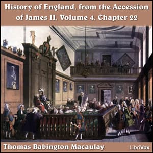 History of England, from the Accession of James II - (Volume 4, Chapter 22), The by Thomas Babington Macaulay (1800 - 1859) - Podcasts