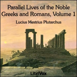 Parallel Lives of the Noble Greeks and Romans Vol. 1 by Lucius Mestrius Plutarchus (c. 46 - c. 120) - Podcasts