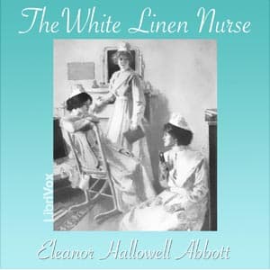 White Linen Nurse, The by Eleanor Hallowell Abbott (1872 - 1958) - Podcasts