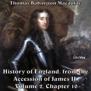 History of England, from the Accession of James II - (Volume 2, Chapter 10), The by Thomas Babington Macaulay (1800 - 1859) - Podcasts