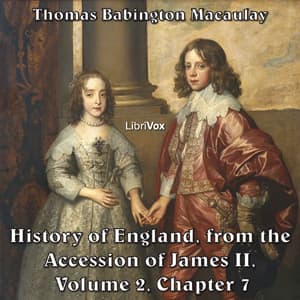 History of England, from the Accession of James II - (Volume 2, Chapter 07), The by Thomas Babington Macaulay (1800 - 1859) - Podcasts