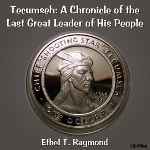 Chronicles of Canada Volume 17 - Tecumseh: A Chronicle of the Last Great Leader of His People by Ethel T. Raymond ( - 1960) - Podcasts