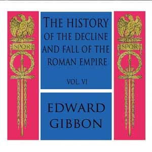 History of the Decline and Fall of the Roman Empire Vol. VI, The by Edward Gibbon (1737 - 1794) - Podcast