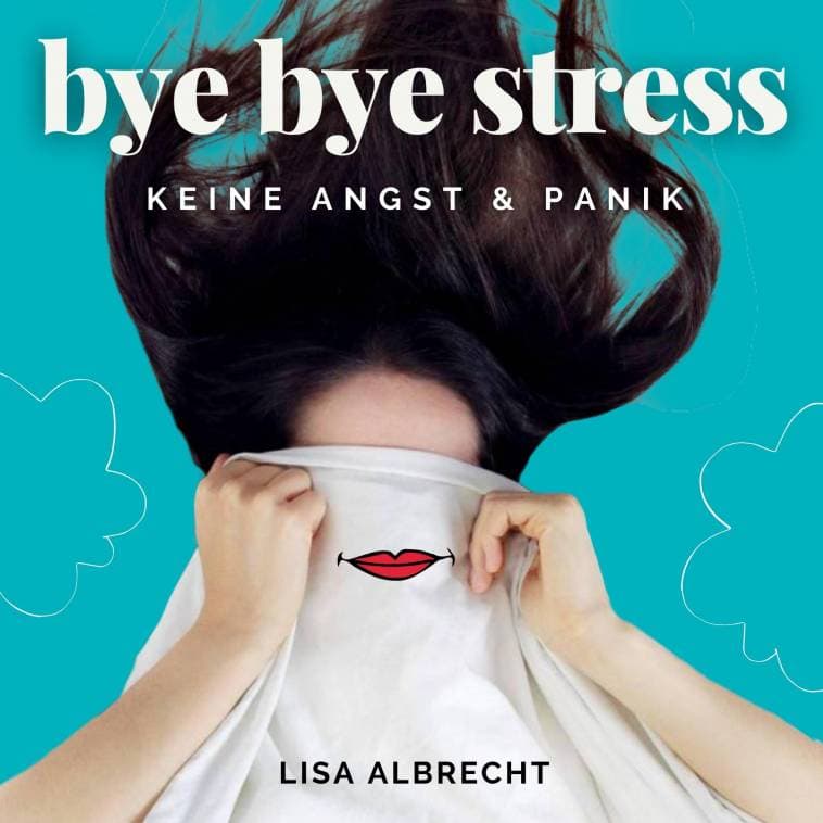 bye bye stress - Keine Angst und Panik! - Podcasts