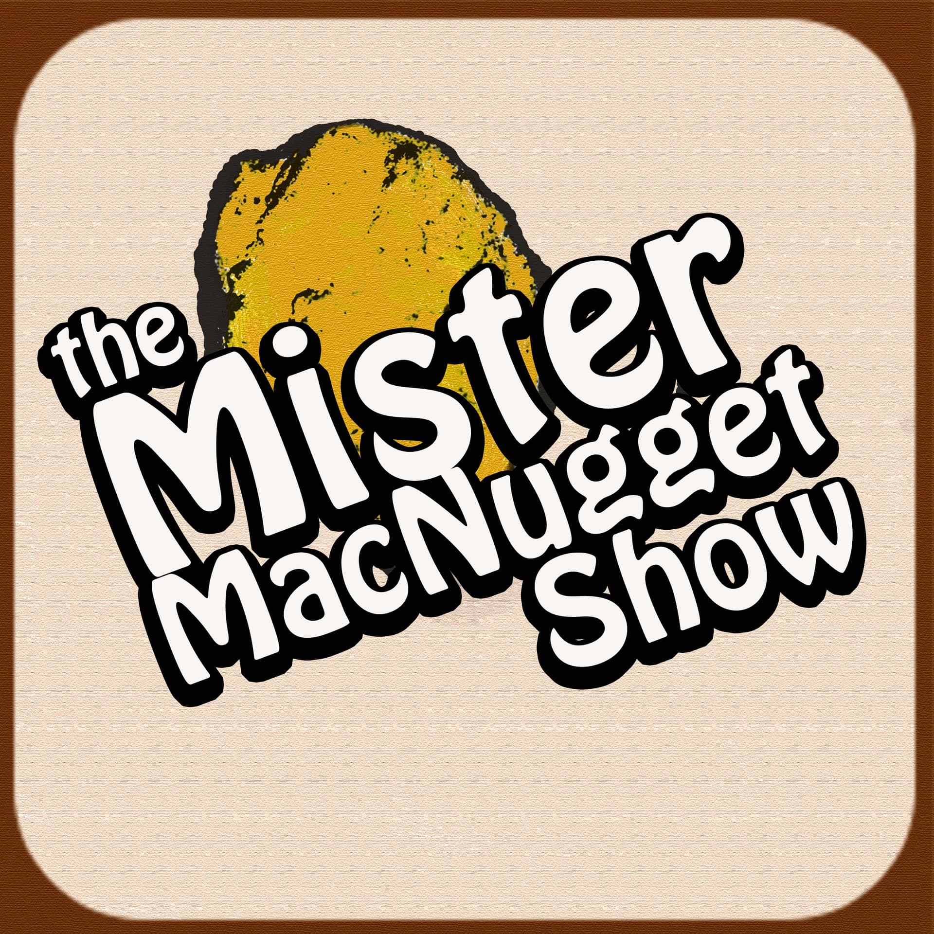 The Mister MacNugget Show - Podcasts