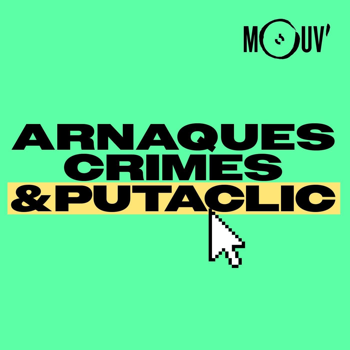 Arnaques Crimes et Putaclic - Podcasts