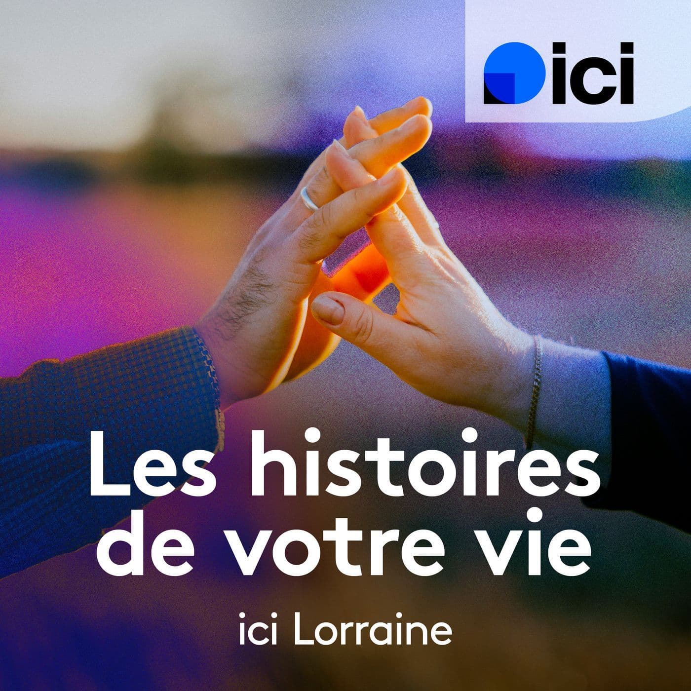 Bienvenue chez vous : Les histoires de votre vie, ICI Lorraine - Podcast