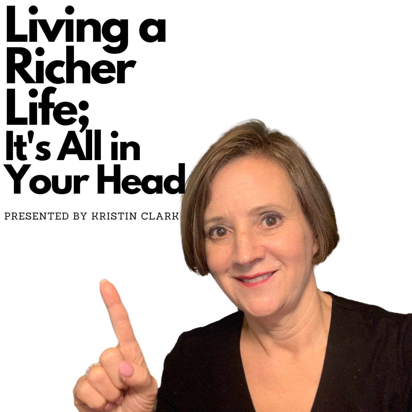 Living a Richer Life; It's All in Your Head - Podcasts